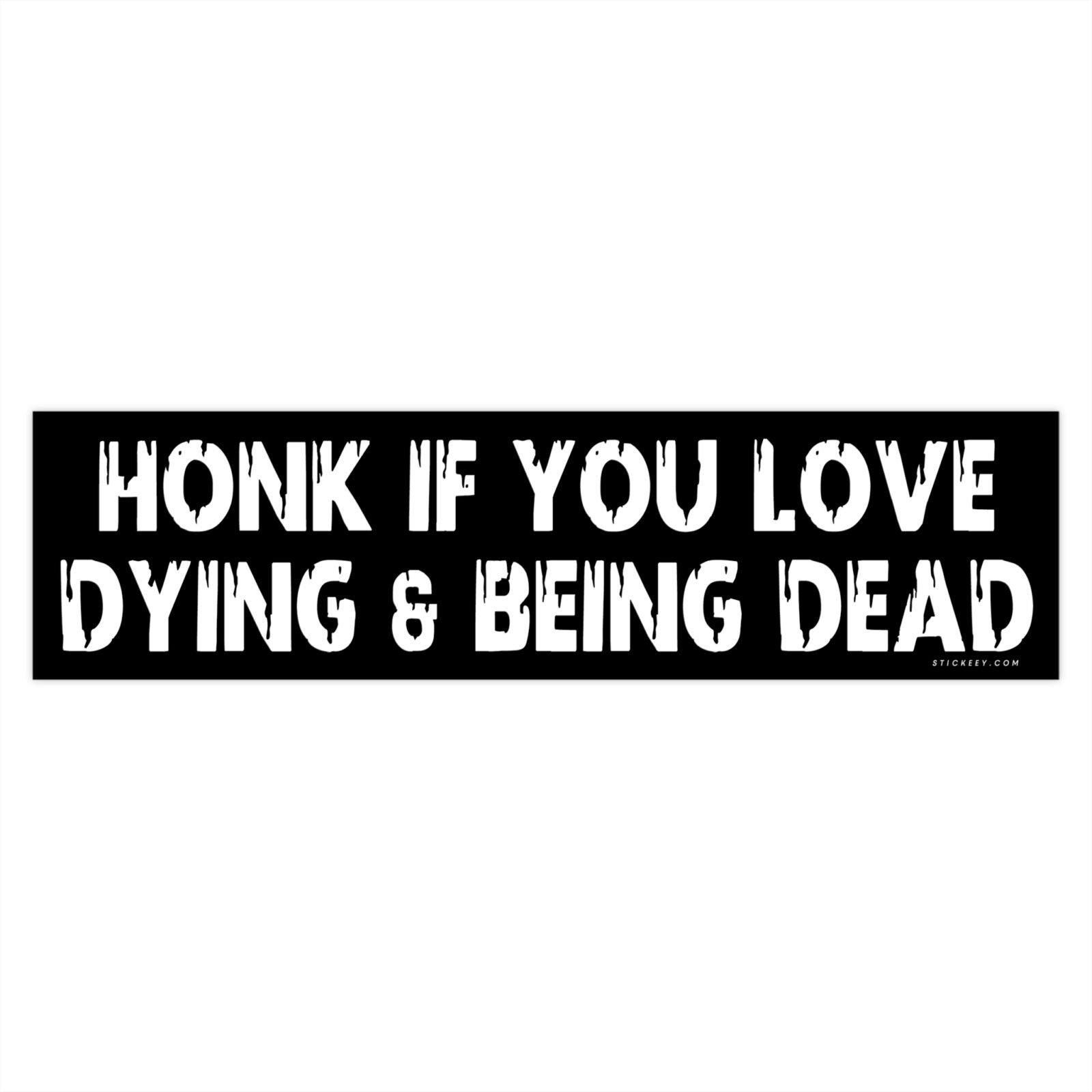 Honk If You Love Dying & Being Dead Bumper Stickers
