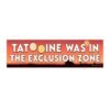 Tatooine Was In The Exclusion Zone Bumper Sticker