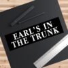 Earl's In The Trunk Bumper Stickers