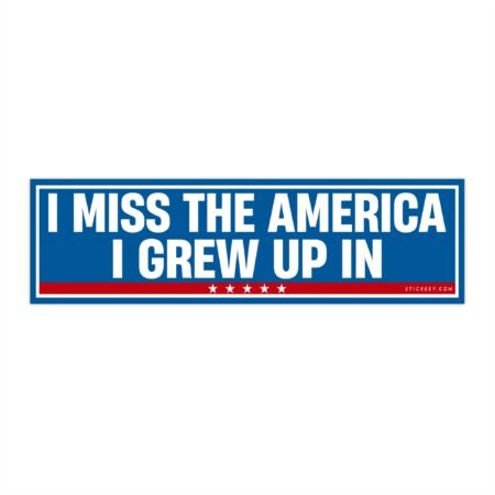 I Miss the America I Grew Up In Bumper Sticker