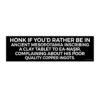 Honk If You'd Rather Be in Ancient Mesopotamia Complaining to Ea-Naṣir Bumper Sticker