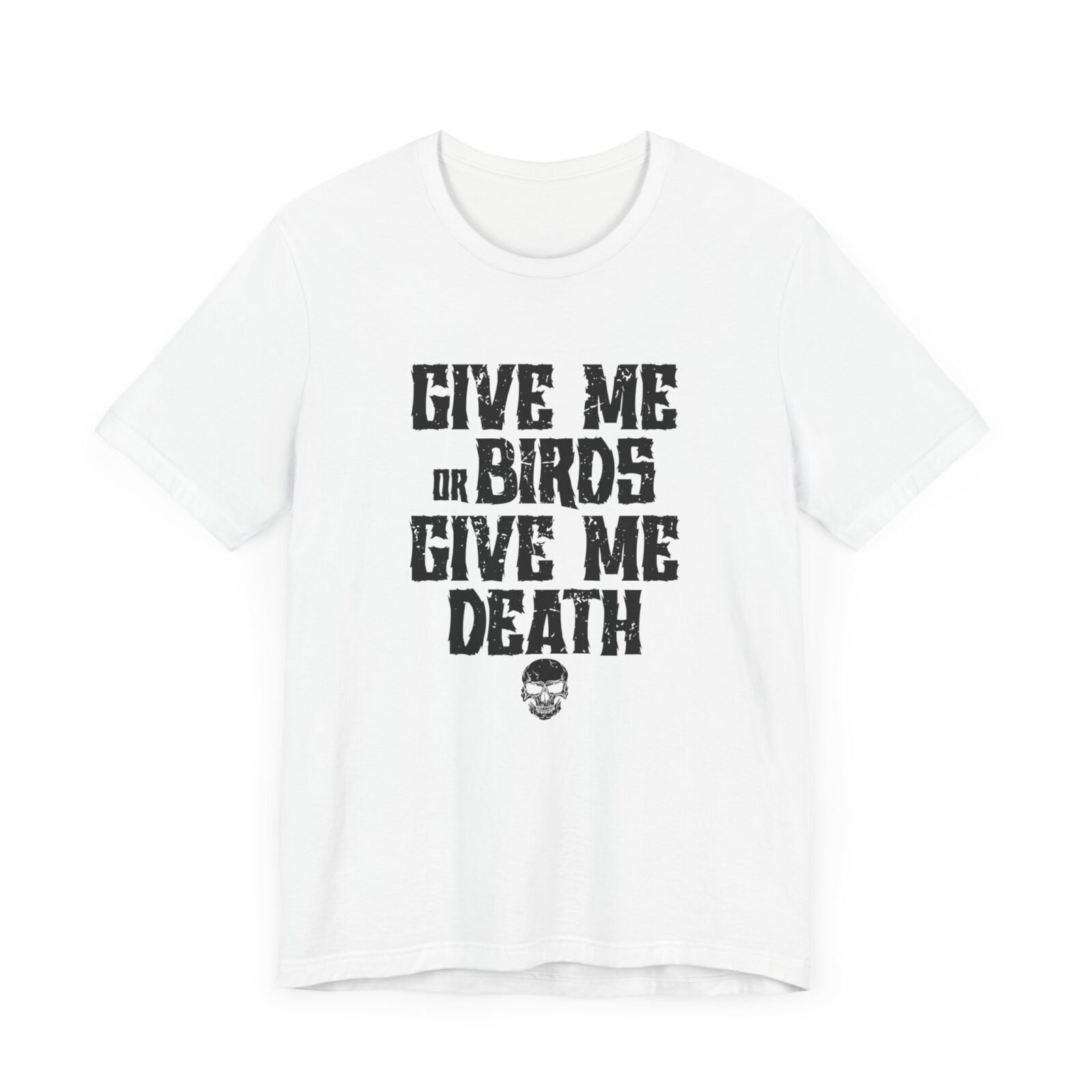 Give Me Birds or Give Me Death Shirt