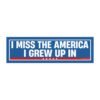 I Miss the America I Grew Up In Magnet sticker