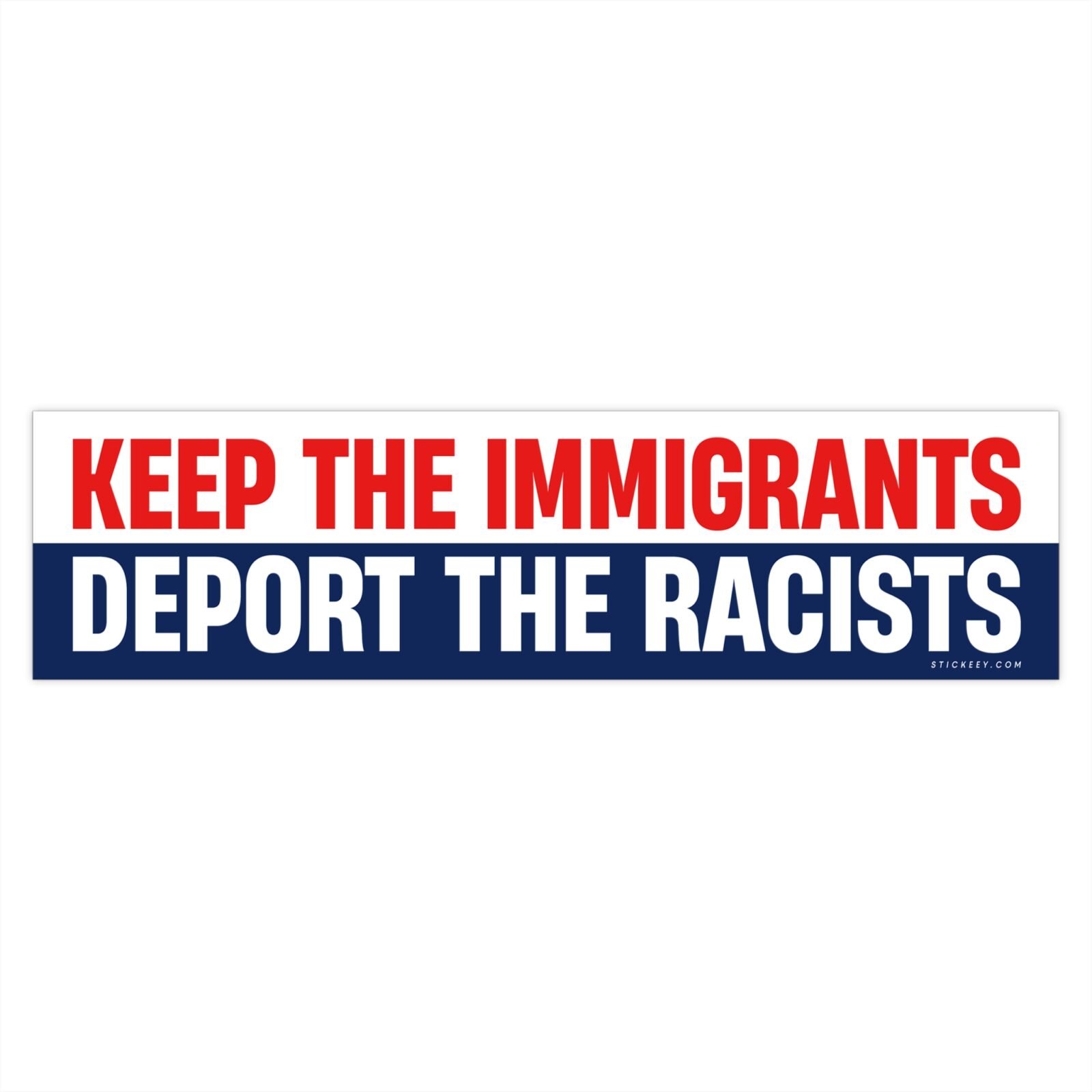 Keep The Immigrants Deport The Racists Bumper Sticker