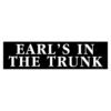 Earl's In The Trunk Bumper Stickers