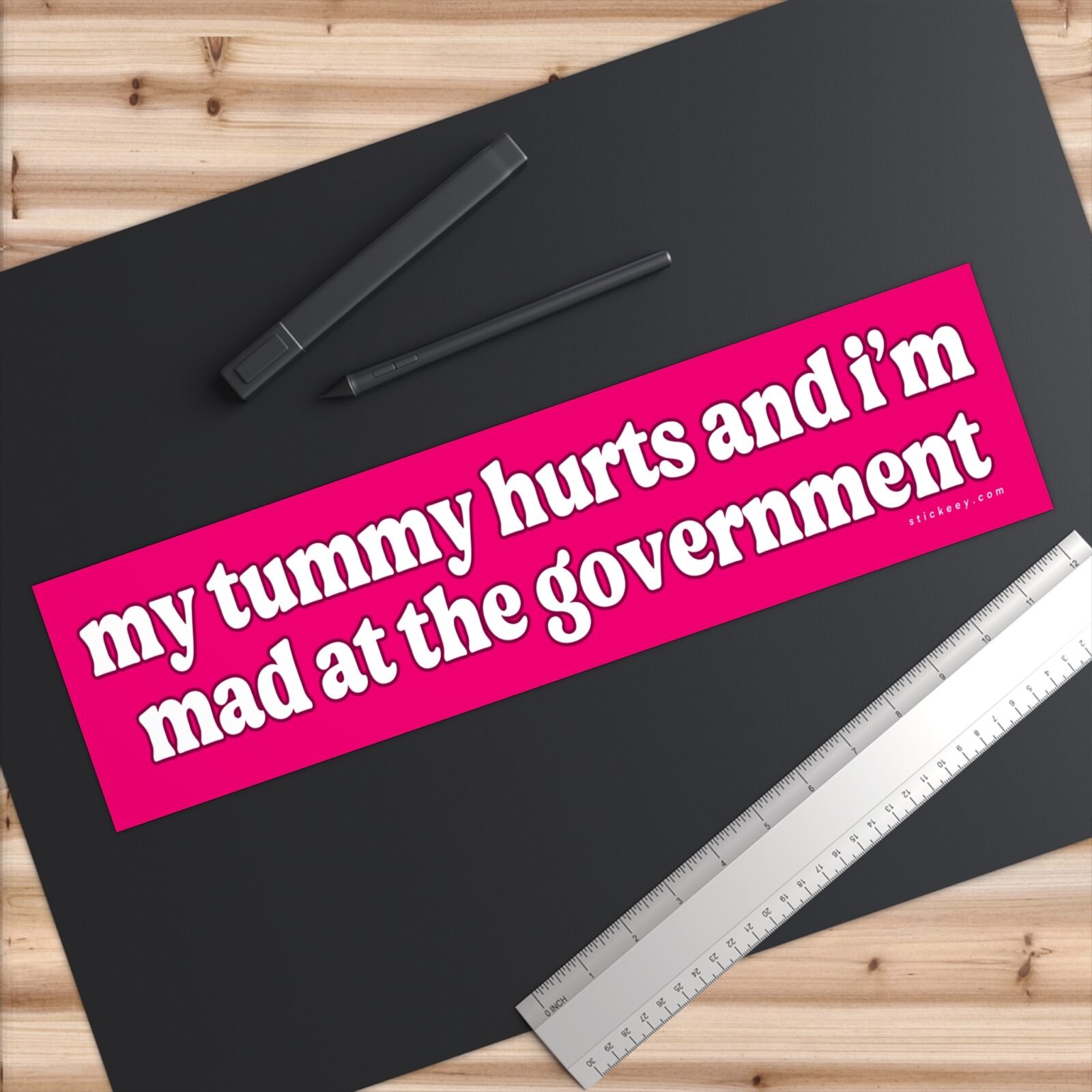 My Tummy Hurts And I'm Mad At The Government Bumper Stickers