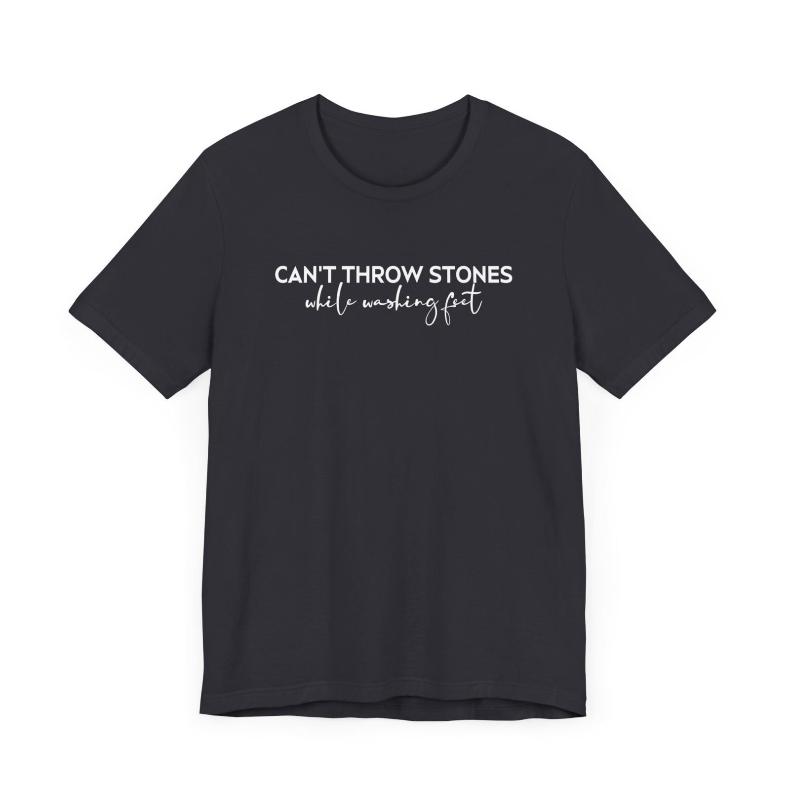 Can’t Throw Stones While Washing Feet Shirt