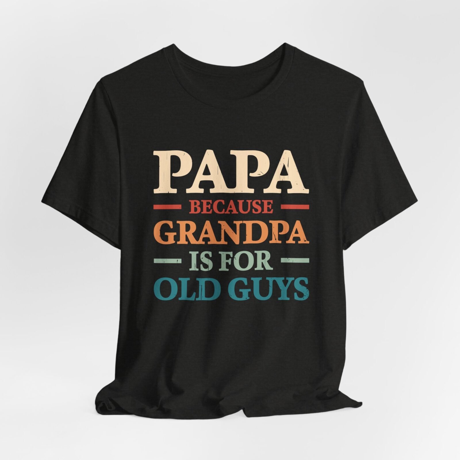 Papa Because Grandpa Is for Old Guys Shirt