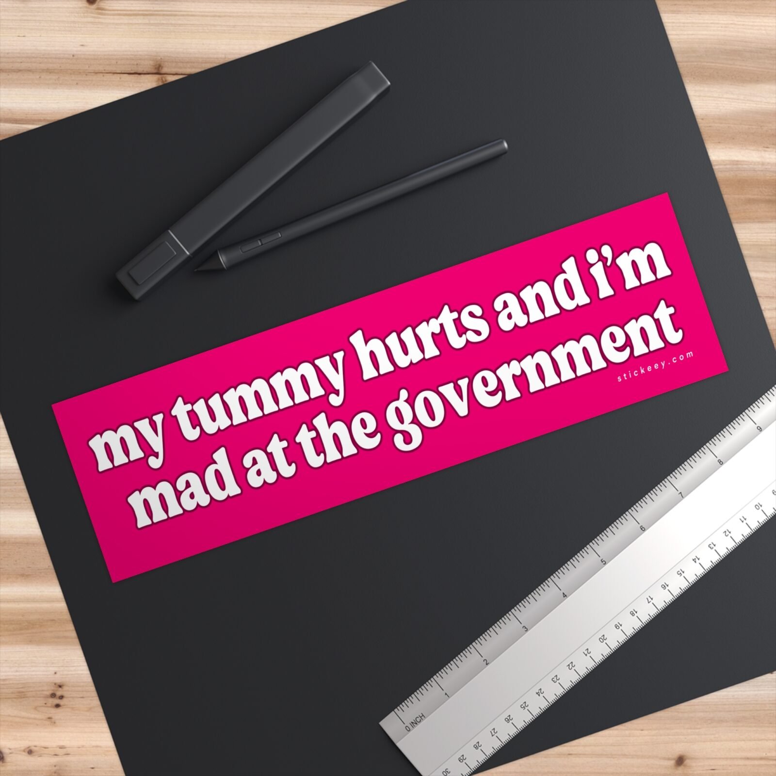 My Tummy Hurts And I'm Mad At The Government Bumper Stickers