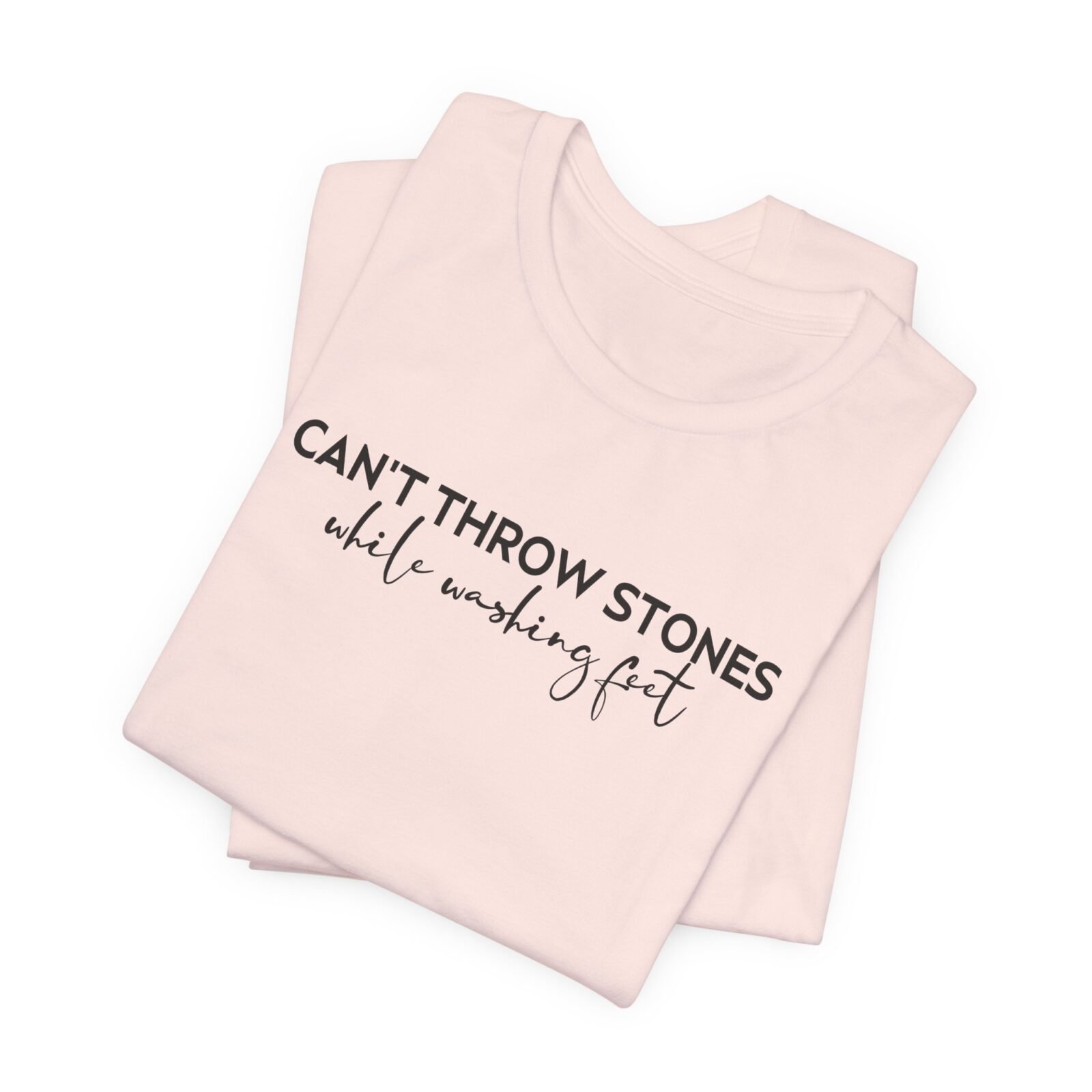 Can’t Throw Stones While Washing Feet Shirt