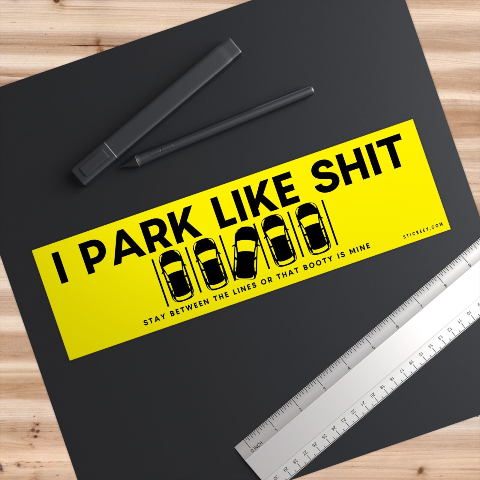 I Park Like Shit Stay Between The Lines Or That Booty Is Mine Bumper Sticker
