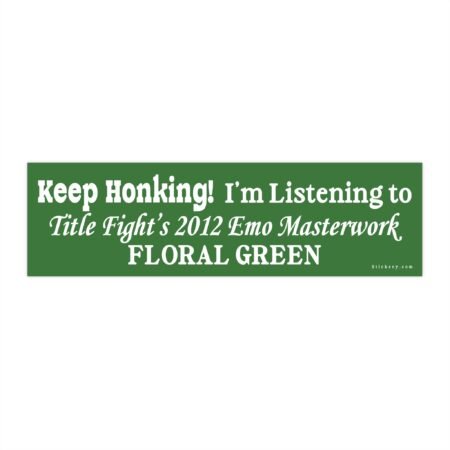Keep Honking! I'm Listening To Title Fight's 2012 Emo Masterwork Floral Green Bumper sticker
