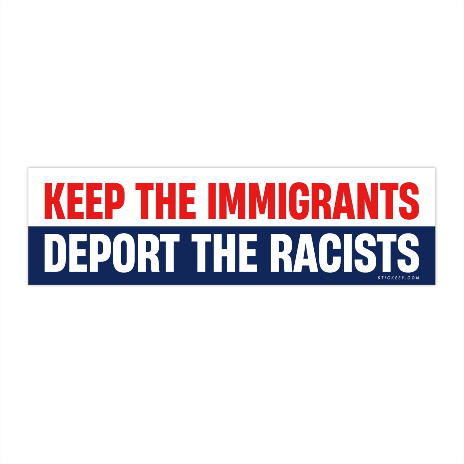 Keep The Immigrants Deport The Racists Bumper Sticker
