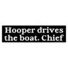 Hooper Drives The Boat Chief Bumper Sticker