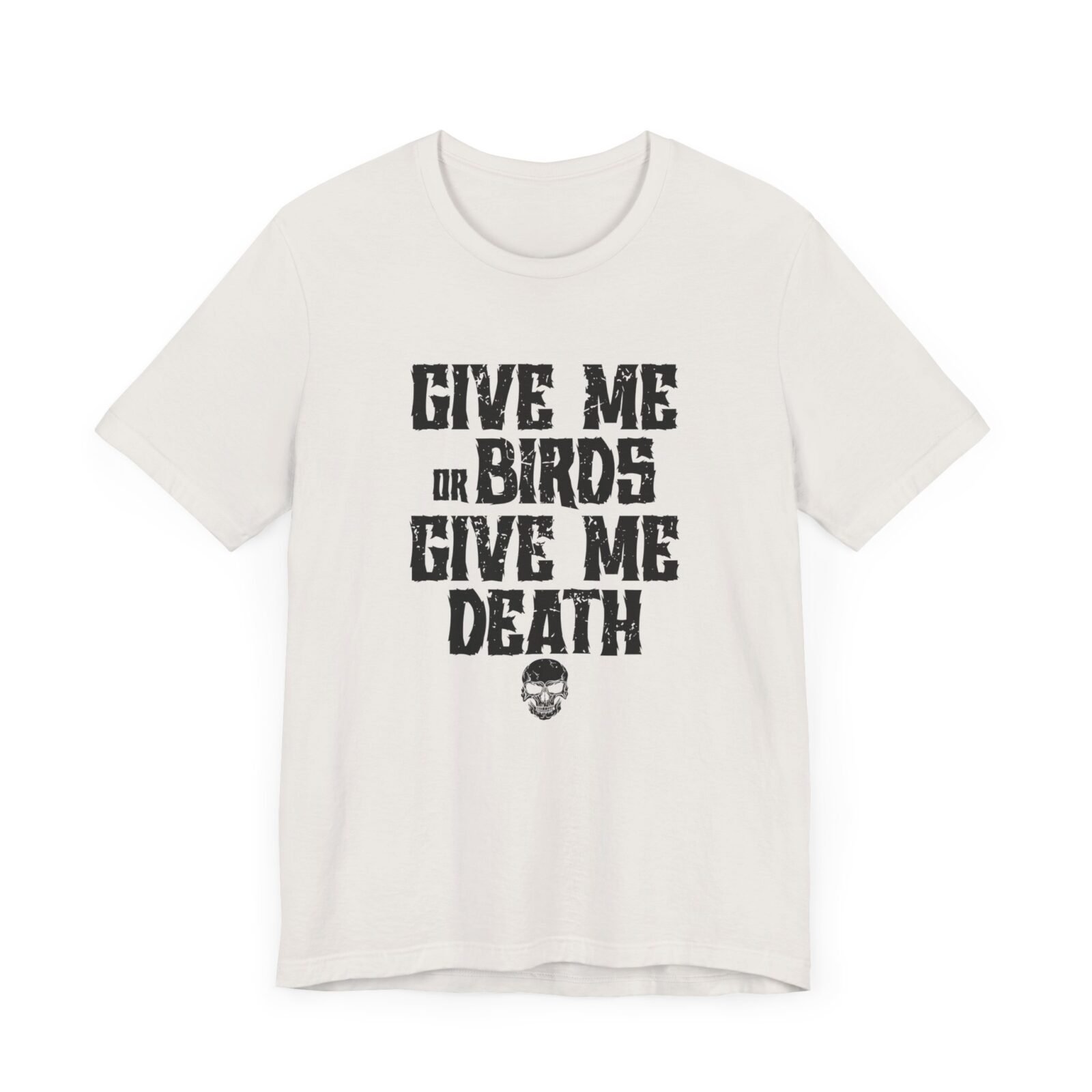 Give Me Birds or Give Me Death Shirt