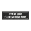 It Was $700 I'll Be Merging Now Magnet sticker