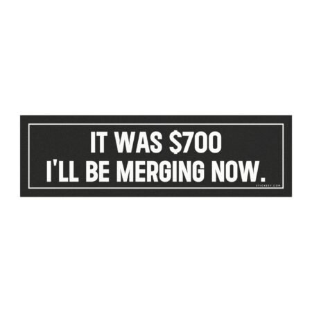 It Was $700 I'll Be Merging Now Magnet sticker