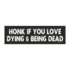 Honk If You Love Dying And Being Dead Magnet Sticker