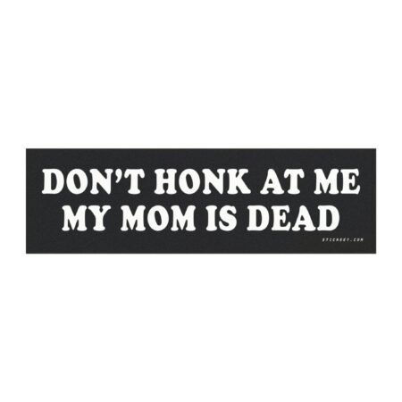 Don’t Honk At Me My Mom Is Dead Magnet Sticker