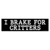 I Brake For Critters Bumper Sticker