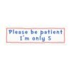 Please Be Patient I’m Only 5 Magnet Sticker