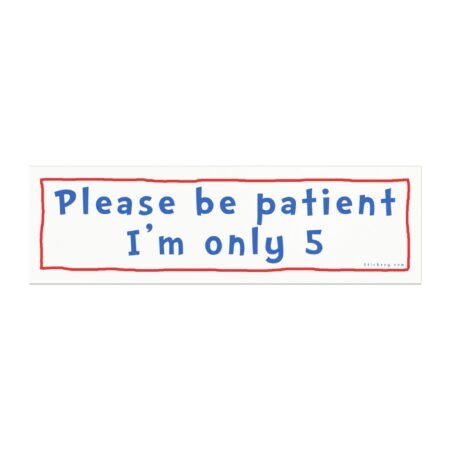 Please Be Patient I’m Only 5 Magnet Sticker