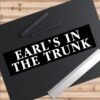 Earl's In The Trunk Bumper Stickers