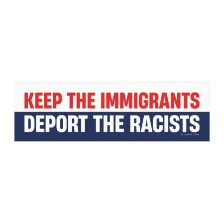 Keep The Immigrants Deport The Racists Magnet sticker