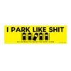 I Park Like Shit Stay Between The Lines Or That Booty Is Mine Bumper Sticker
