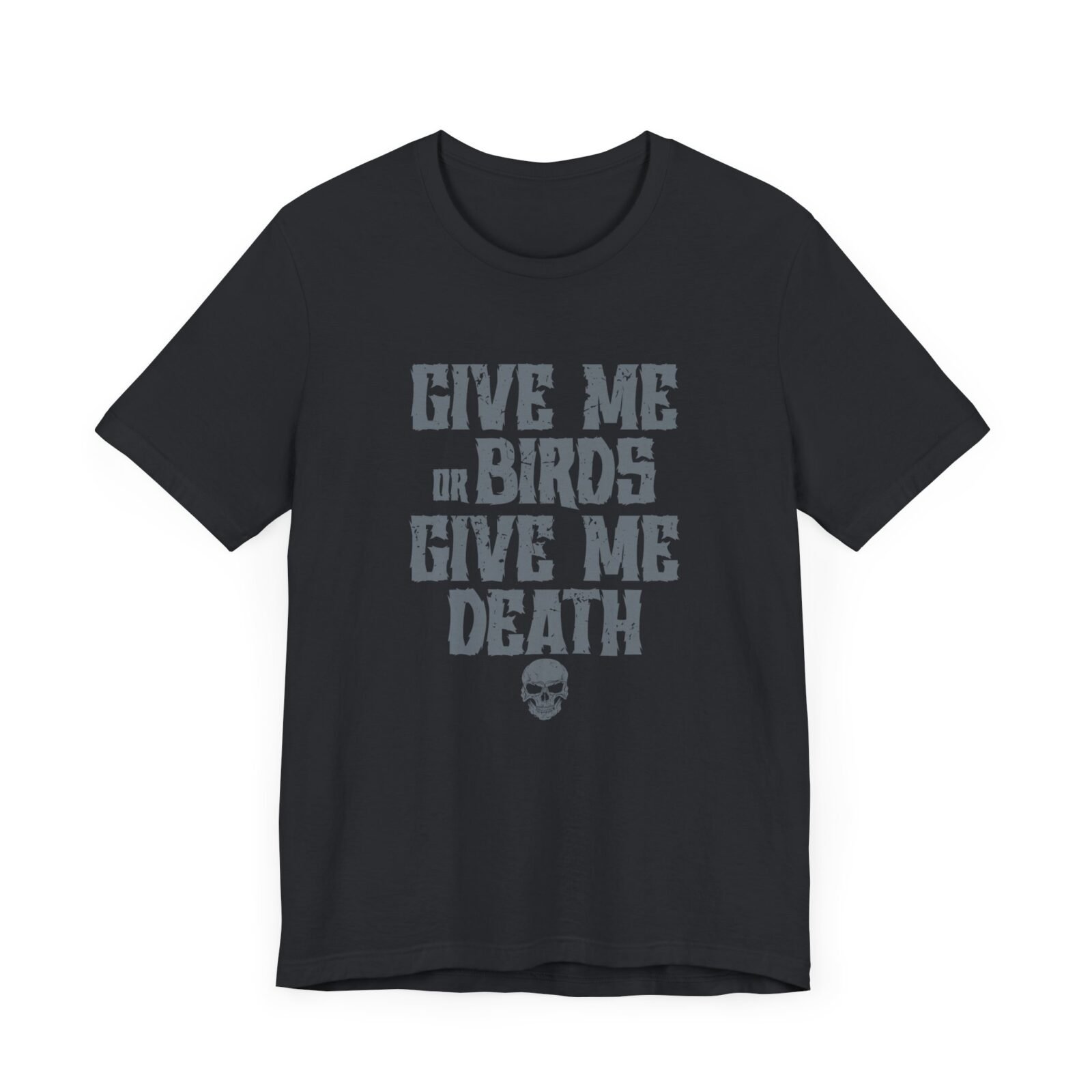 Give Me Birds or Give Me Death Shirt