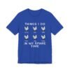 Things I Do In My Spare Time Funny Chicken Shirt