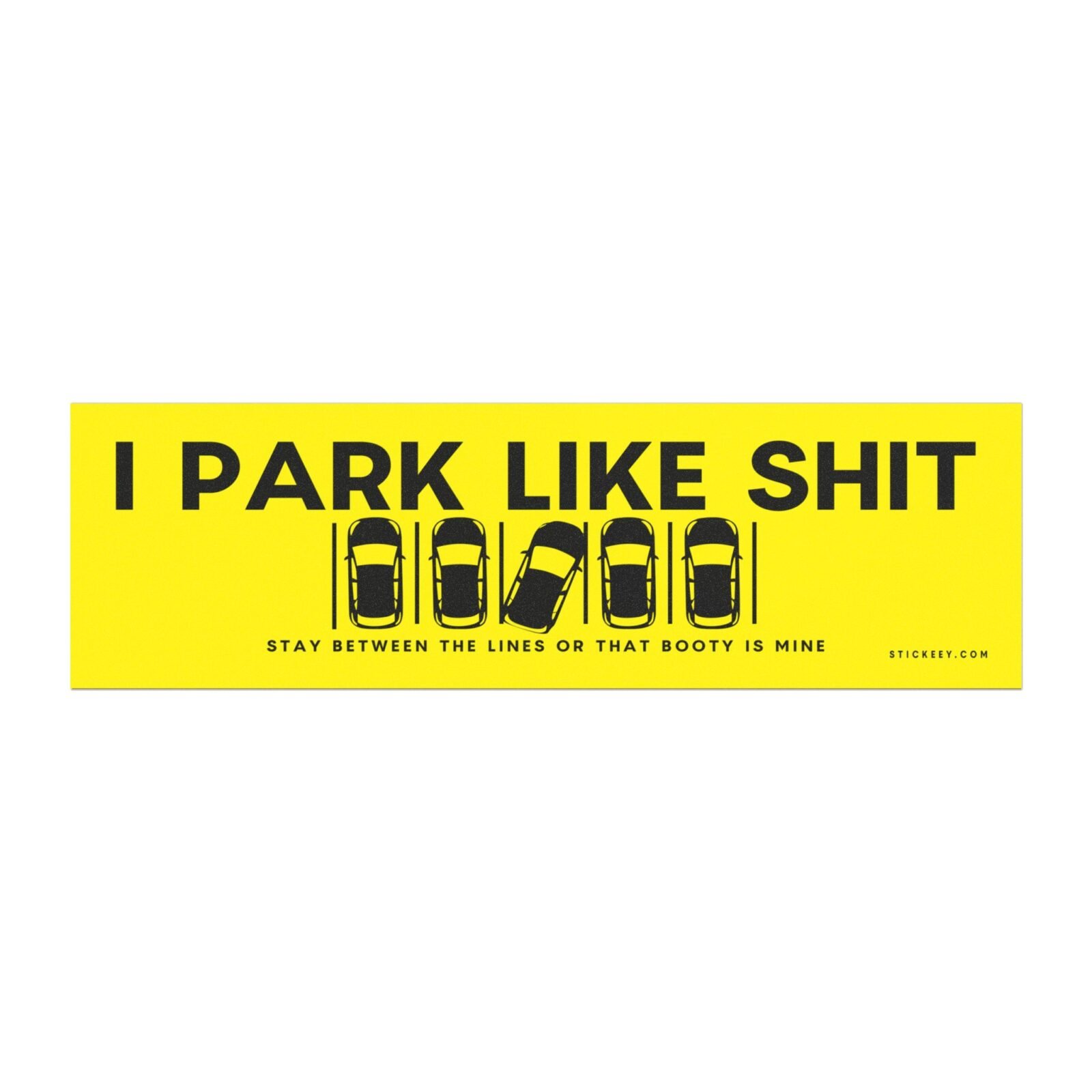I Park Like Shit Stay Between The Lines Or That Booty Is Mine Magnet sticker