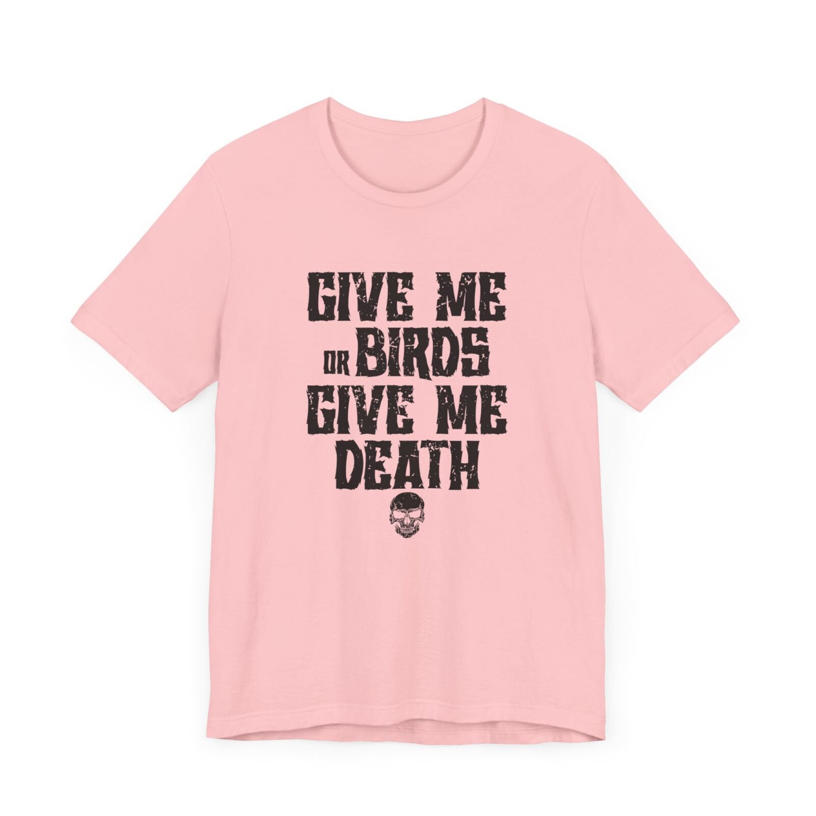 Give Me Birds or Give Me Death Shirt