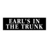 Earl's In The Trunk Bumper Stickers