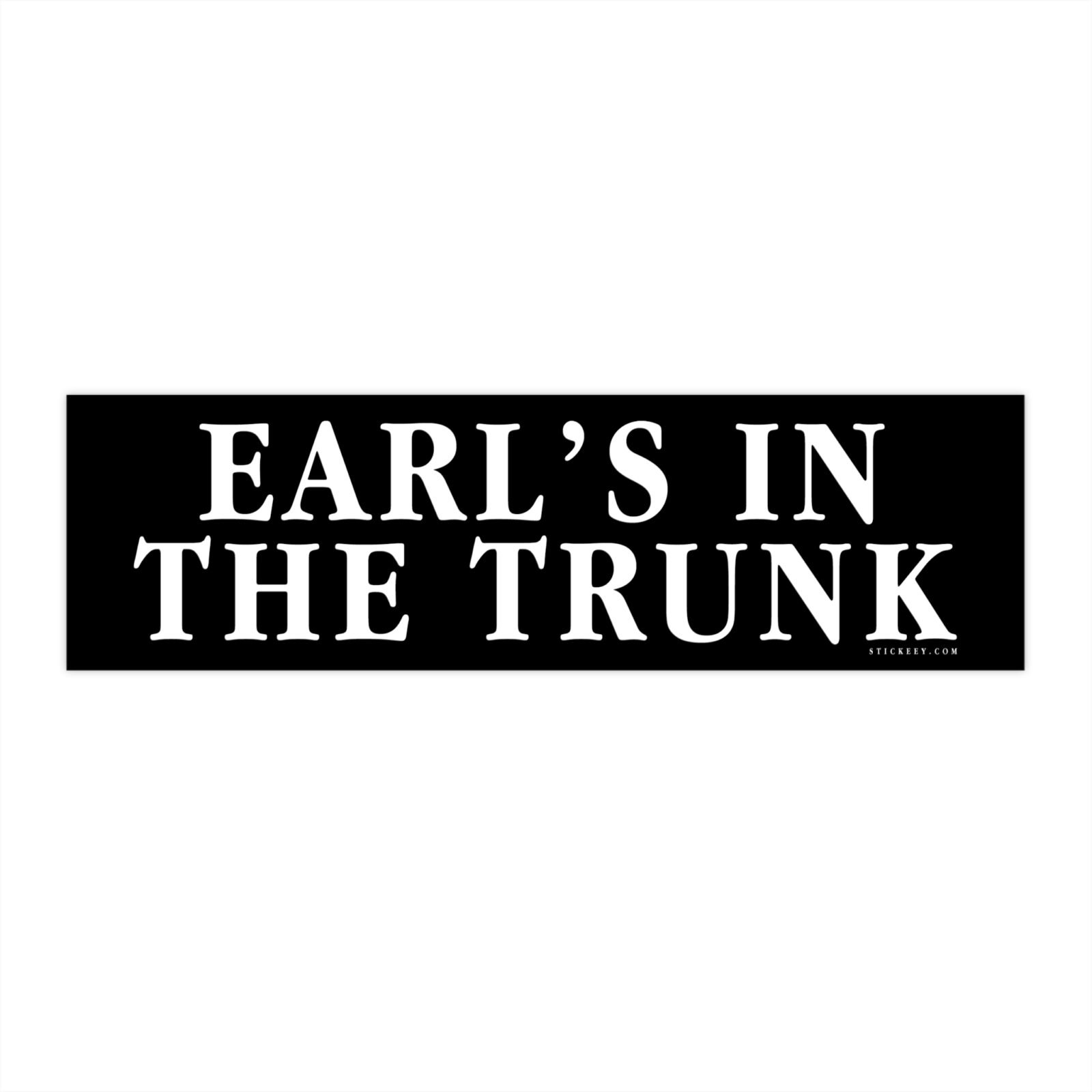 Earl's In The Trunk Bumper Stickers