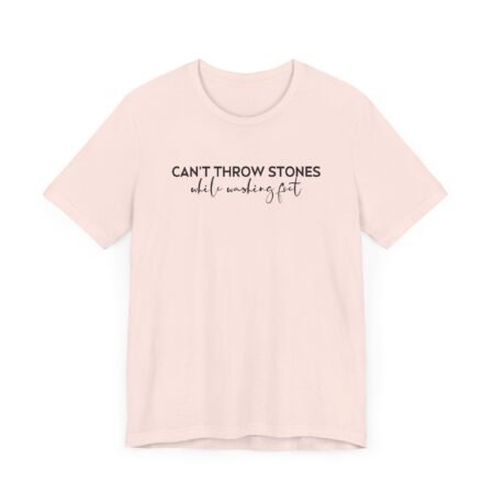 Can’t Throw Stones While Washing Feet Shirt