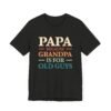 Papa Because Grandpa Is for Old Guys Shirt