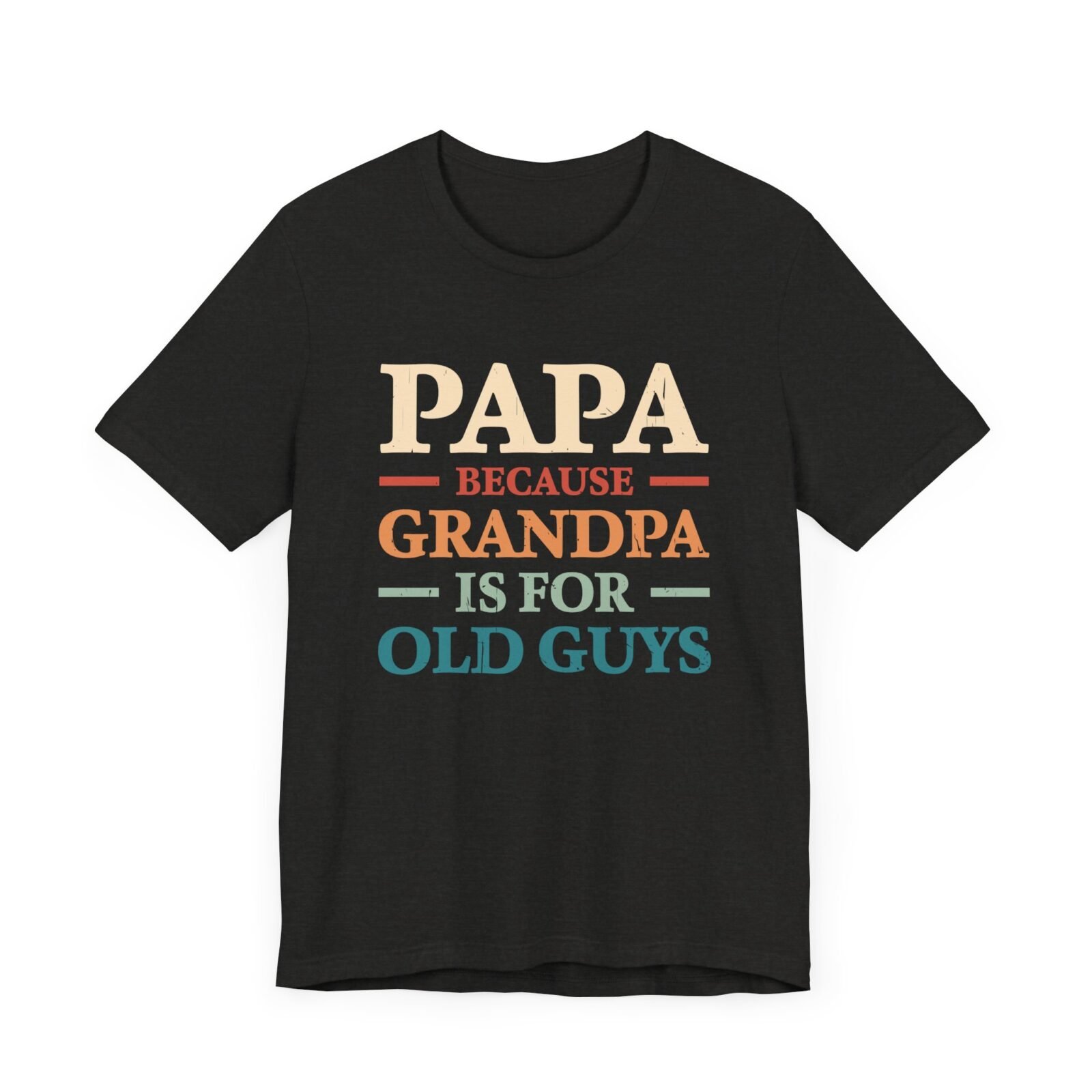 Papa Because Grandpa Is for Old Guys Shirt