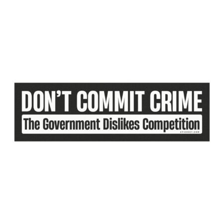 Don't Commit Crime The Government Dislikes Competition Magnet sticker