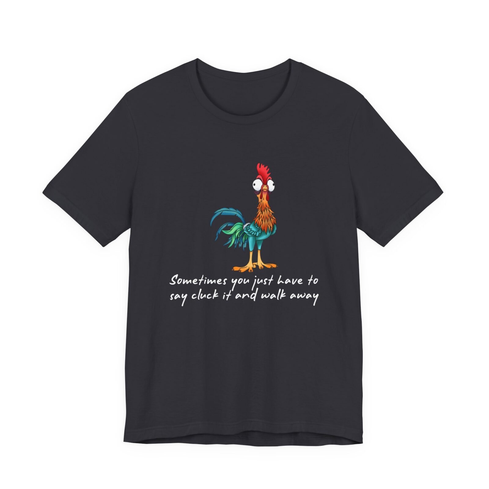 Sometimes You Just Have To Say Cluck It And Walk Away Shirt