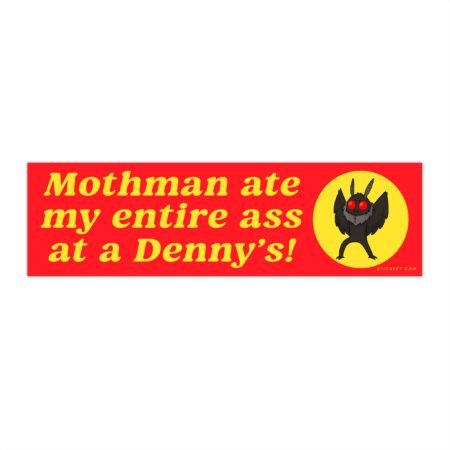 Mothman Ate My Entire Ass at a Denny's Funny Mothman Bumper Sticker