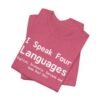 I Speak Four Languages English, Profanity, Sarcasm and Some Real Shit Shirt