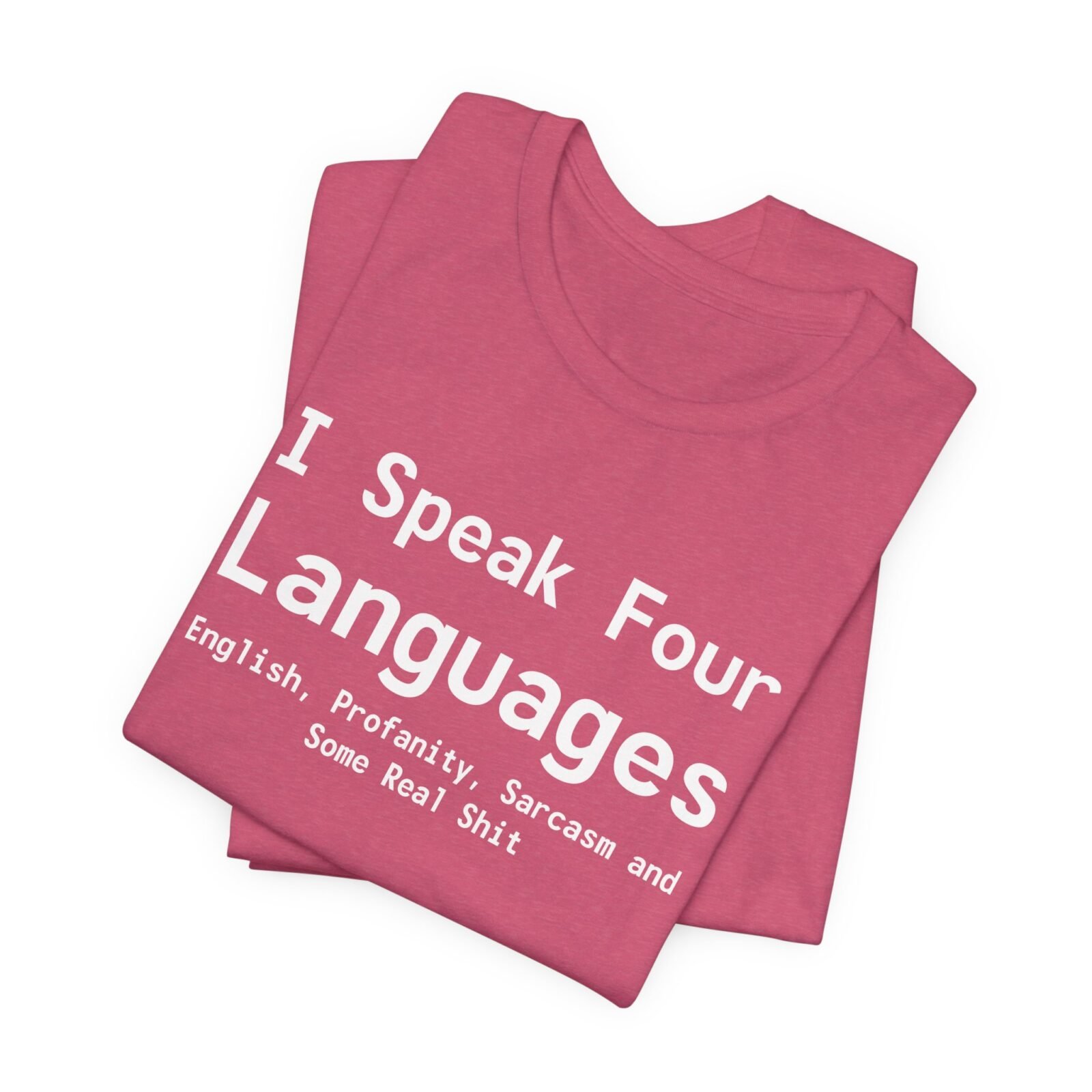 I Speak Four Languages English, Profanity, Sarcasm and Some Real Shit Shirt