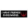 I Have Friends Everywhere Bumper Sticker