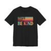 In A World Where You Can Be Anything Be Kind Shirt