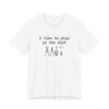 I Like To Play In The Dirt Shirt