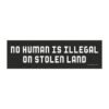 No Human Is Illegal On Stolen Land Magnet Sticker