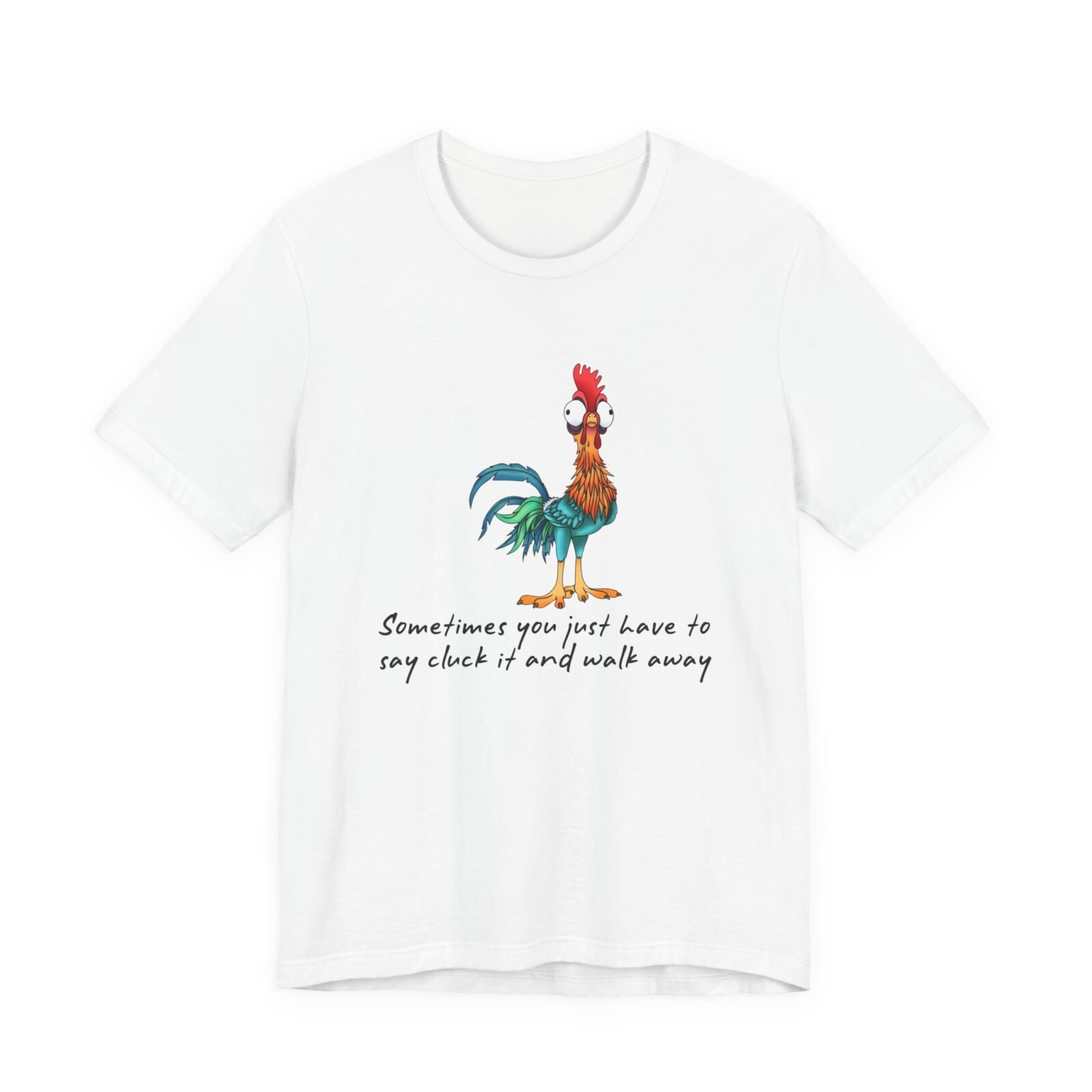 Sometimes You Just Have To Say Cluck It And Walk Away Shirt