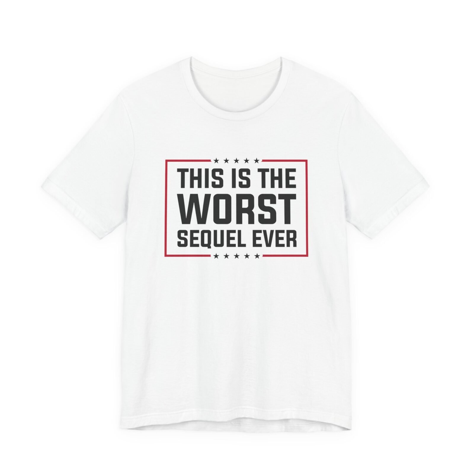 This Is The Worst Sequel Ever shirt