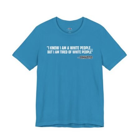 I Know I'm White But I'm Tired of White People Funny Shirt